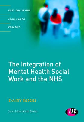 Bogg |  The Integration of Mental Health Social Work and the NHS | Buch |  Sack Fachmedien