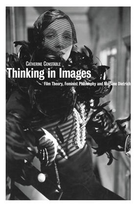 Constable |  Thinking in Images: Film Theory, Feminist Philosophy and Marlene Dietrich | Buch |  Sack Fachmedien