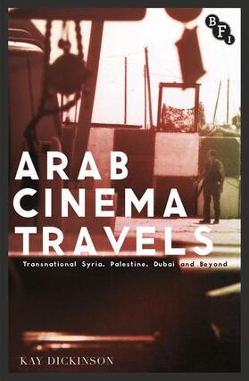 Dickinson |  Arab Cinema Travels: Transnational Syria, Palestine, Dubai and Beyond | Buch |  Sack Fachmedien