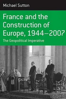 Sutton |  France and the Construction of Europe, 1944-2007 | Buch |  Sack Fachmedien