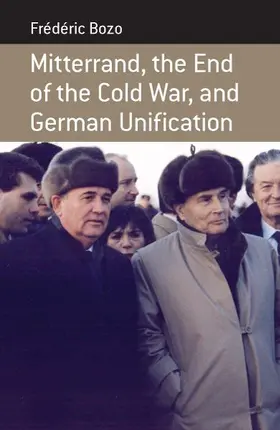 Bozo |  Mitterrand, the End of the Cold War, and German Unification | Buch |  Sack Fachmedien