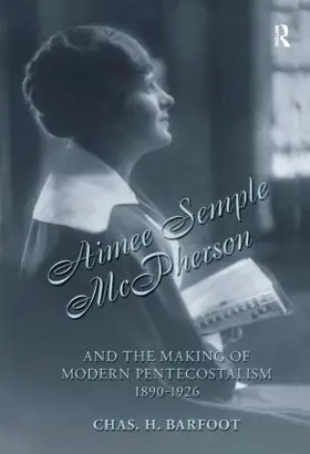 Barfoot |  Aimee Semple McPherson and the Making of Modern Pentecostalism, 1890-1926 | Buch |  Sack Fachmedien