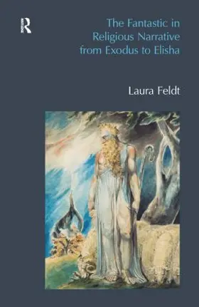 Feldt |  The Fantastic in Religious Narrative from Exodus to Elisha | Buch |  Sack Fachmedien