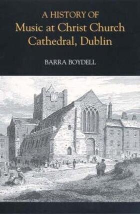 Boydell |  A History of Music at Christ Church Cathedral, Dublin | eBook | Sack Fachmedien