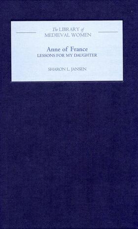 Jansen |  Anne of France: &lt;I&gt;Lessons for my Daughter&lt;/I&gt; | eBook | Sack Fachmedien