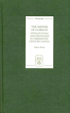 Weiss |  The &lt;I&gt;Mester de Clerecía&lt;/I&gt;: Intellectuals and Ideologies in Thirteenth-Century Castile | eBook | Sack Fachmedien