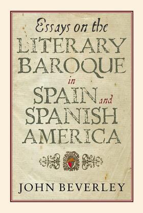 Beverley |  Essays on the Literary Baroque in Spain and Spanish America | eBook | Sack Fachmedien