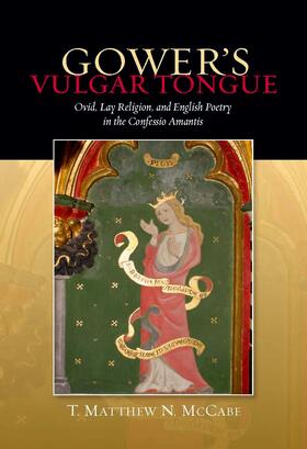 McCabe |  Gower's Vulgar Tongue: Ovid, Lay Religion, and English Poetry in the &lt;I&gt;Confessio Amantis&lt;/I&gt; | eBook | Sack Fachmedien