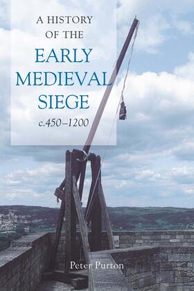 Purton |  A History of the Early Medieval Siege, c.450-1200 | eBook | Sack Fachmedien