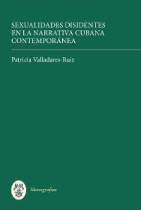 Valladares-Ruiz |  Sexualidades disidentes en la narrativa cubana      contemporánea | eBook | Sack Fachmedien