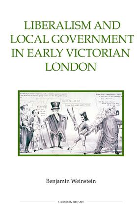 Weinstein |  Liberalism and Local Government in Early Victorian London | eBook | Sack Fachmedien