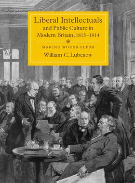 Lubenow |  Liberal Intellectuals and Public Culture in Modern Britain, 1815-1914 | eBook | Sack Fachmedien