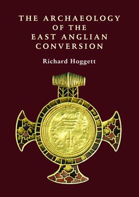 Hoggett |  The Archaeology of the East Anglian Conversion | eBook | Sack Fachmedien