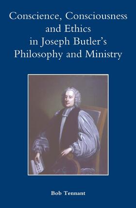 Tennant |  Conscience, Consciousness and Ethics in Joseph Butler's Philosophy and Ministry | eBook | Sack Fachmedien