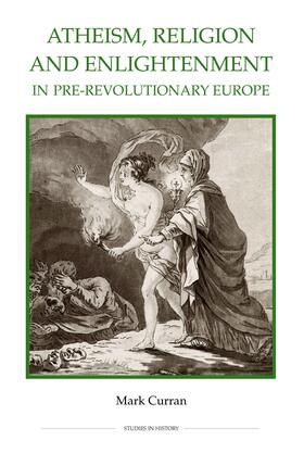 Curran |  Atheism, Religion and Enlightenment in pre-Revolutionary Europe | eBook | Sack Fachmedien