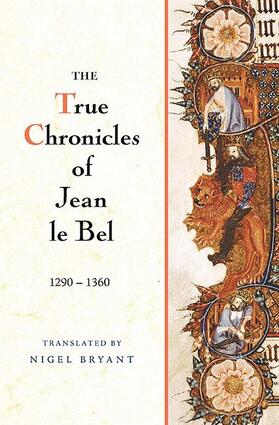 Bel |  The True Chronicles of Jean le Bel, 1290 - 1360 | eBook | Sack Fachmedien