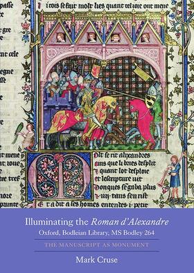 Cruse |  Illuminating the &lt;I&gt;Roman d'Alexandre&lt;/I&gt;: Oxford, Bodleian Library, MS Bodley 264 | eBook | Sack Fachmedien