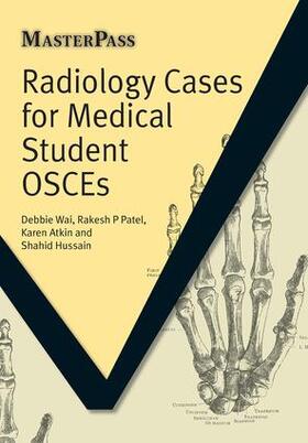 Wai / Patel / Atkin |  Radiology Cases for Medical Student OSCEs | Buch |  Sack Fachmedien