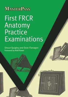 Flanagan / Quigley | First FRCR Anatomy Practice Examinations | Buch | 978-1-84619-512-9 | sack.de