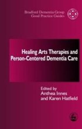 Innes / Hatfield |  Healing Arts Therapies and Person-Centred Dementia Care | eBook | Sack Fachmedien