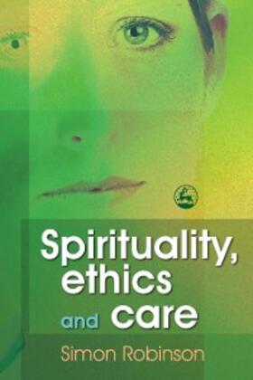 Robinson |  Spirituality, Ethics and Care | eBook | Sack Fachmedien