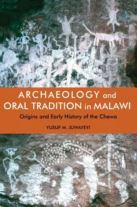 Juwayeyi |  Archaeology and Oral Tradition in Malawi - Origins and Early History of the Chewa | Buch |  Sack Fachmedien