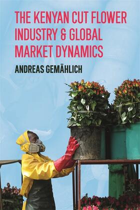 Gemählich |  The Kenyan Cut Flower Industry & Global Market Dynamics | Buch |  Sack Fachmedien