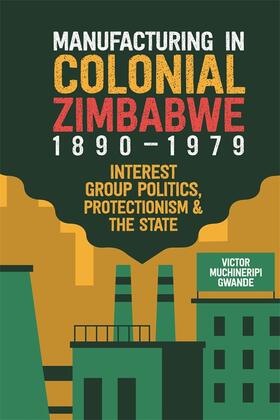 Gwande |  Manufacturing in Colonial Zimbabwe, 1890-1979 | Buch |  Sack Fachmedien
