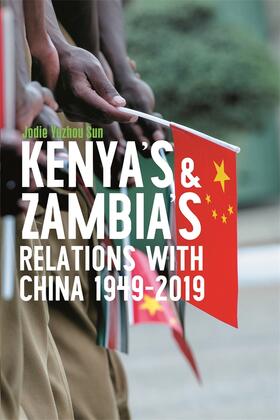 Sun |  Kenya's and Zambia's Relations with China 1949-2019 | Buch |  Sack Fachmedien