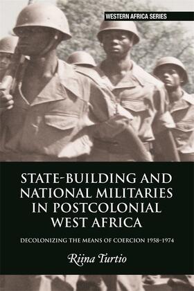 Turtio |  State-Building and National Militaries in Postcolonial West Africa | Buch |  Sack Fachmedien
