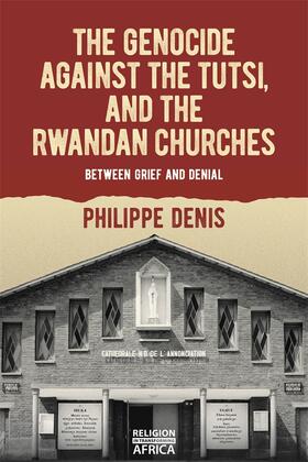 Denis |  The Genocide Against the Tutsi, and the Rwandan Churches | Buch |  Sack Fachmedien