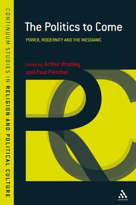 Bradley / Fletcher |  The Politics to Come: Power, Modernity and the Messianic | Buch |  Sack Fachmedien