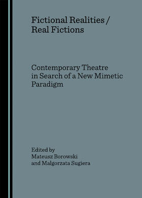Borowski / Sugiera |  Fictional Realities / Real Fictions. Contemporary Theatre in Search of a New Mimetic Paradigm | Buch |  Sack Fachmedien