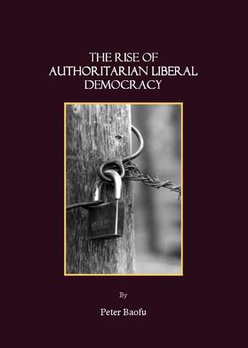 Baofu |  The Rise of Authoritarian Liberal Democracy | Buch |  Sack Fachmedien