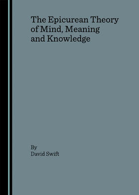 Swift |  The Epicurean Theory of Mind, Meaning and Knowledge | Buch |  Sack Fachmedien