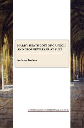 Trollope |  Harry Heathcote of Gangoil and George Walker at Suez | Buch |  Sack Fachmedien