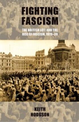 Hodgson |  Fighting fascism: the British Left and the rise of fascism, 1919-39 | eBook | Sack Fachmedien