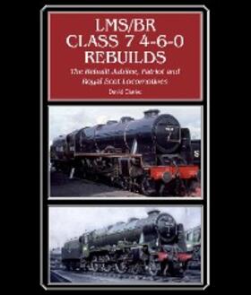 Clarke |  LMS/BR Class 7 4-6-0 Rebuilds | eBook | Sack Fachmedien