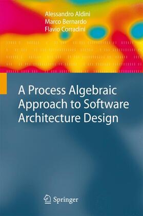 Aldini / Bernardo / Corradini |  A Process Algebraic Approach to Software Architecture Design | Buch |  Sack Fachmedien