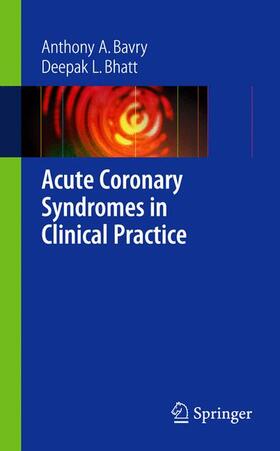 Bavry / Bhatt |  Acute Coronary Syndromes in Clinical Practice | Buch |  Sack Fachmedien