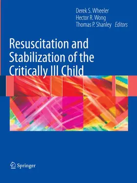 Wheeler / Wong / Shanley |  Resuscitation and Stabilization of the Critically Ill Child | Buch |  Sack Fachmedien