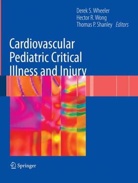Wheeler / Shanley / Wong |  Cardiovascular Pediatric Critical Illness and Injury | Buch |  Sack Fachmedien