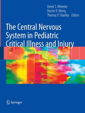 Wheeler / Shanley / Wong |  The Central Nervous System in Pediatric Critical Illness and Injury | Buch |  Sack Fachmedien