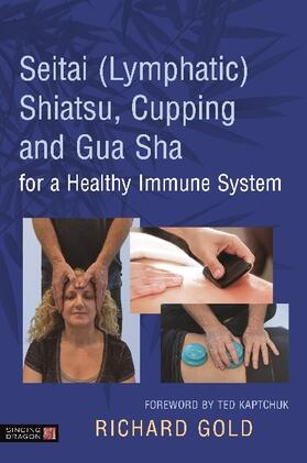 Gold |  Seitai (Lymphatic) Shiatsu, Cupping and Gua Sha for a Healthy Immune System | Buch |  Sack Fachmedien