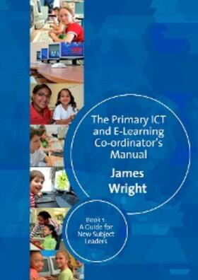 Wright |  The Primary ICT & E-learning Co-ordinator's Manual | eBook | Sack Fachmedien