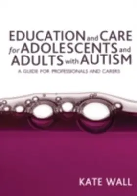 Wall |  Education and Care for Adolescents and Adults with Autism | eBook | Sack Fachmedien