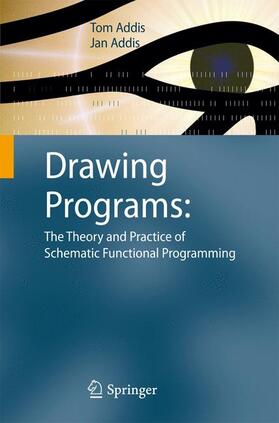 Addis |  Drawing Programs: The Theory and Practice of Schematic Functional Programming | Buch |  Sack Fachmedien