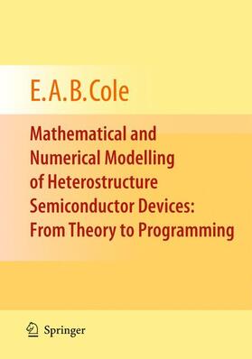 Cole |  Mathematical and Numerical Modelling of Heterostructure Semiconductor Devices: From Theory to Programming | Buch |  Sack Fachmedien