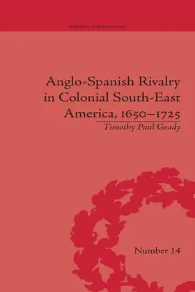 Grady |  Anglo-Spanish Rivalry in Colonial South-East America, 1650-1725 | Buch |  Sack Fachmedien