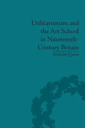 Quinn |  Utilitarianism and the Art School in Nineteenth-Century Britain | Buch |  Sack Fachmedien